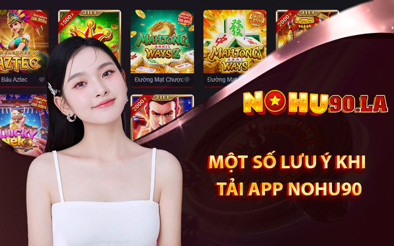 Một số lưu ý khi tải app Nohu90