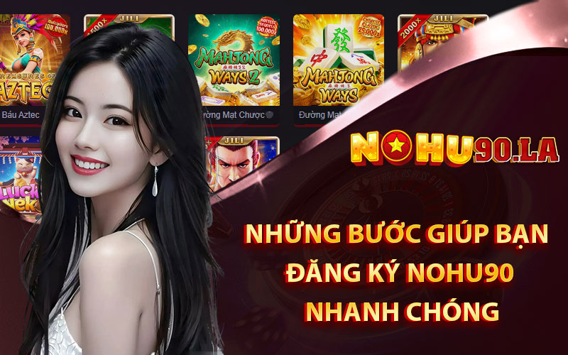 Những Bước Giúp Bạn Đăng Ký Nohu90 Nhanh Chóng
