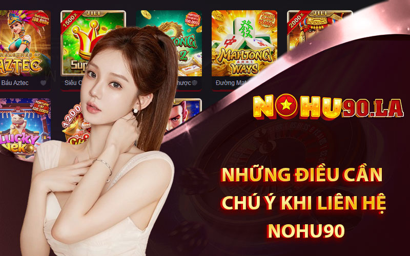 Những điều cần chú ý khi liên hệ nohu90