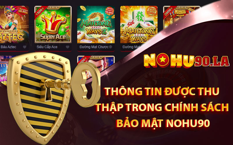 Những thông tin được thu thập trong chính sách bảo mật Nohu90