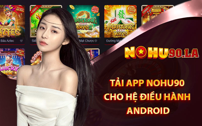 Tải app Nohu90 cho hệ điều hành Android
