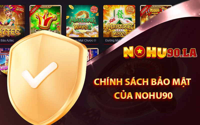 Tại sao nên tin tưởng chính sách bảo mật của Nohu90