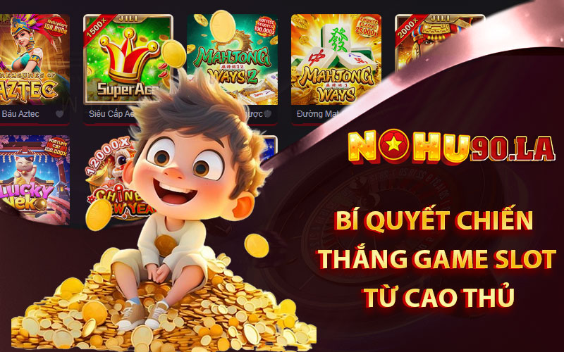 Bí quyết chiến thắng game slot từ cao thủ