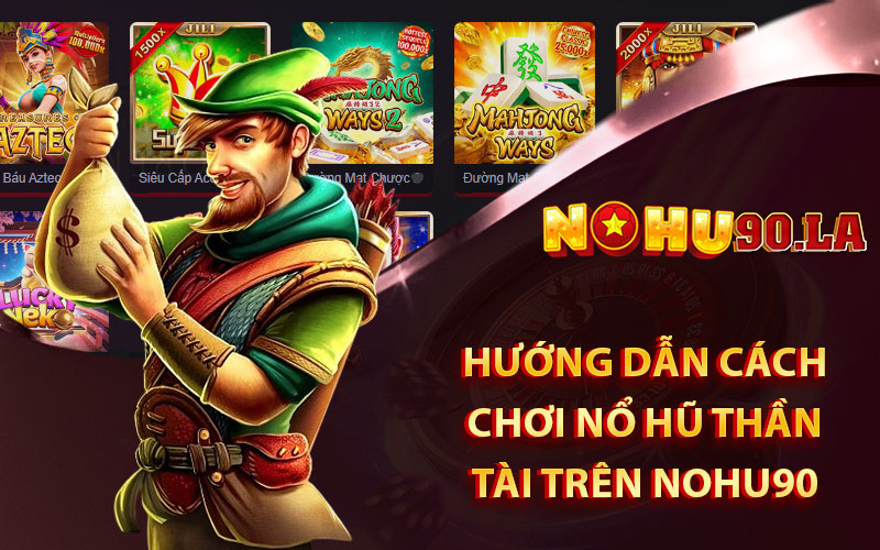 Hướng dẫn cách chơi nổ hũ thần tài trên nohu90