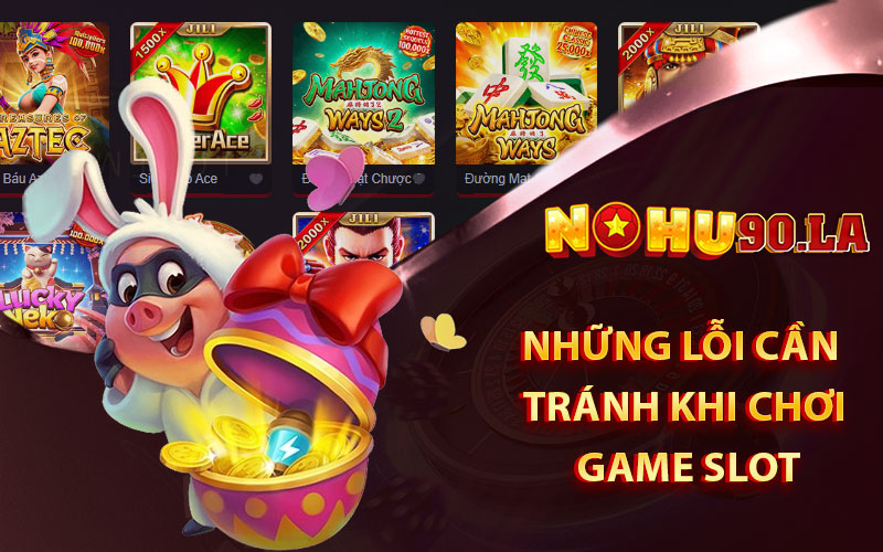 Những lỗi cần tránh khi chơi game slot
